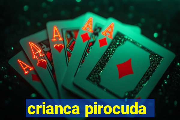 crianca pirocuda